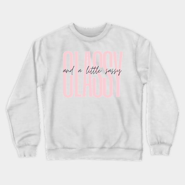 Classy and a Little Sassy Crewneck Sweatshirt by Xen Society